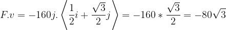 \dpi{120} F.v = -160j.\left \langle \frac{1}{2}i+\frac{\sqrt{3}}{2}j \right \rangle =-160*\frac{\sqrt{3}}{2}=-80\sqrt{3}